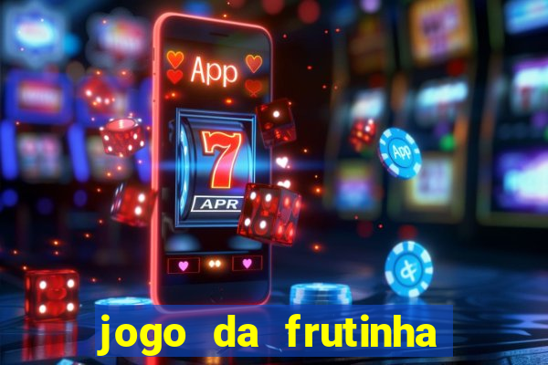 jogo da frutinha para ganhar dinheiro